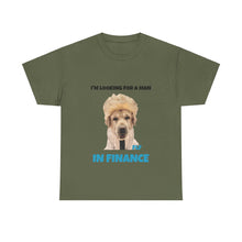 Load image into Gallery viewer, I'm Looking For A Man In Finance Tee