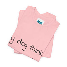 Load image into Gallery viewer, My Dog Thinks I'm Cool Tee