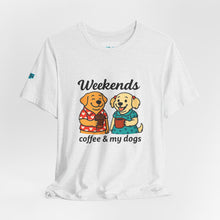 Load image into Gallery viewer, Weekends Coffee & My Dogs Tee