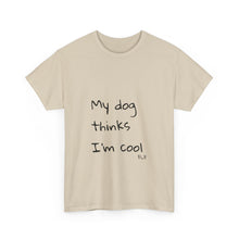 Load image into Gallery viewer, My Dog Thinks I'm Cool Tee