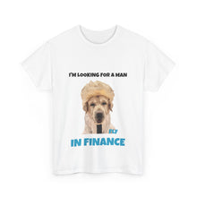 Load image into Gallery viewer, I'm Looking For A Man In Finance Tee