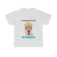 Load image into Gallery viewer, I'm Looking For A Man In Finance Tee