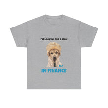 Load image into Gallery viewer, I'm Looking For A Man In Finance Tee