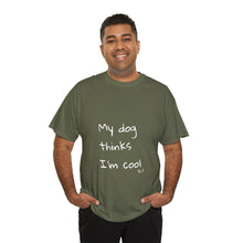 Load image into Gallery viewer, My Dog Thinks I'm Cool Tee