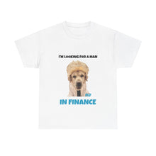 Load image into Gallery viewer, I'm Looking For A Man In Finance Tee
