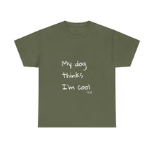 Load image into Gallery viewer, My Dog Thinks I'm Cool Tee