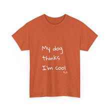 Load image into Gallery viewer, My Dog Thinks I'm Cool Tee
