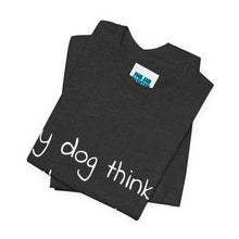 Load image into Gallery viewer, My Dog Thinks I'm Cool Tee