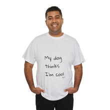 Load image into Gallery viewer, My Dog Thinks I'm Cool Tee
