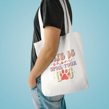 Load image into Gallery viewer, Life Is Short Spoil Your Dog Tote