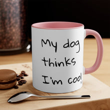 Load image into Gallery viewer, My Dog Thinks I'm Cool Mug