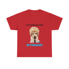 Load image into Gallery viewer, I'm Looking For A Man In Finance Tee