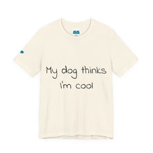 Load image into Gallery viewer, My Dog Thinks I'm Cool Tee