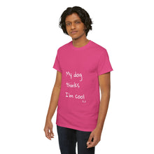 Load image into Gallery viewer, My Dog Thinks I'm Cool Tee