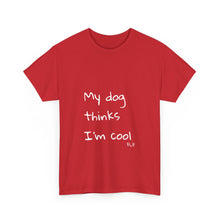 Load image into Gallery viewer, My Dog Thinks I'm Cool Tee