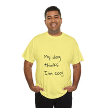 Load image into Gallery viewer, My Dog Thinks I'm Cool Tee