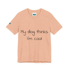 Load image into Gallery viewer, My Dog Thinks I'm Cool Tee