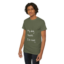 Load image into Gallery viewer, My Dog Thinks I'm Cool Tee