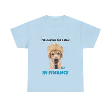 Load image into Gallery viewer, I'm Looking For A Man In Finance Tee