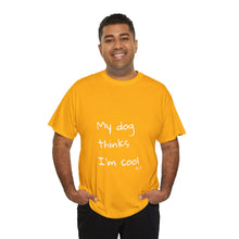 Load image into Gallery viewer, My Dog Thinks I'm Cool Tee