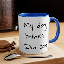 Load image into Gallery viewer, My Dog Thinks I'm Cool Mug