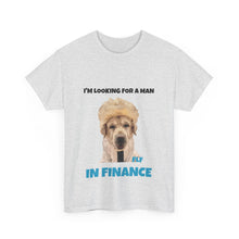 Load image into Gallery viewer, I'm Looking For A Man In Finance Tee
