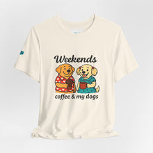 Load image into Gallery viewer, Weekends Coffee & My Dogs Tee