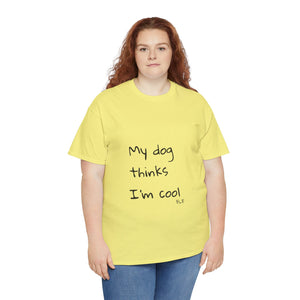 My Dog Thinks I'm Cool Tee