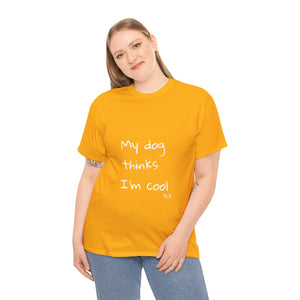 My Dog Thinks I'm Cool Tee