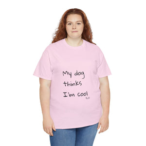 My Dog Thinks I'm Cool Tee