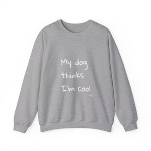 My Dog Thinks I'm Cool Sweat