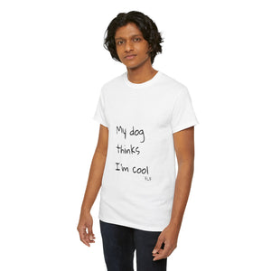 My Dog Thinks I'm Cool Tee