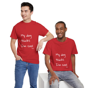 My Dog Thinks I'm Cool Tee