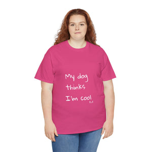 My Dog Thinks I'm Cool Tee