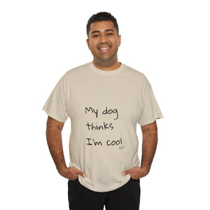 My Dog Thinks I'm Cool Tee