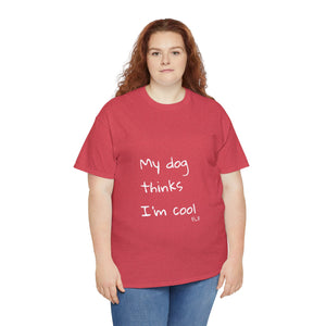 My Dog Thinks I'm Cool Tee