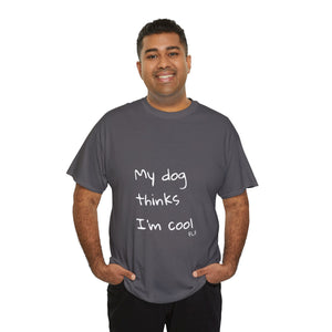 My Dog Thinks I'm Cool Tee