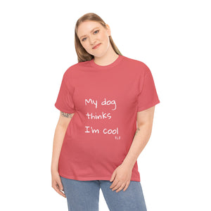 My Dog Thinks I'm Cool Tee