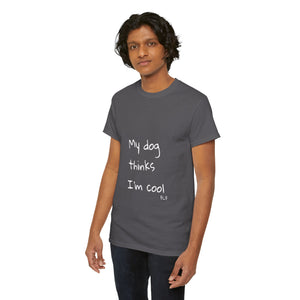 My Dog Thinks I'm Cool Tee