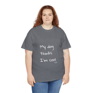My Dog Thinks I'm Cool Tee