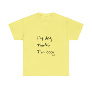 My Dog Thinks I'm Cool Tee