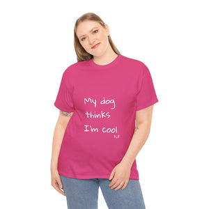 My Dog Thinks I'm Cool Tee