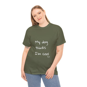 My Dog Thinks I'm Cool Tee