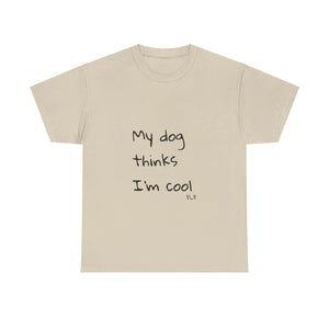 My Dog Thinks I'm Cool Tee