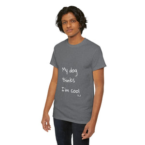 My Dog Thinks I'm Cool Tee