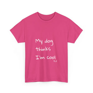 My Dog Thinks I'm Cool Tee