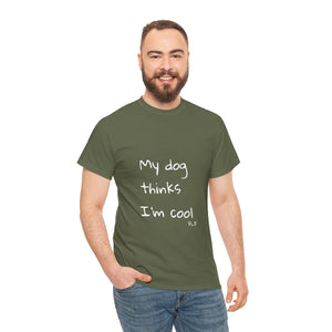 My Dog Thinks I'm Cool Tee