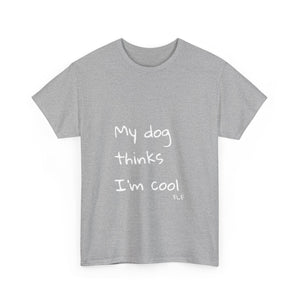 My Dog Thinks I'm Cool Tee