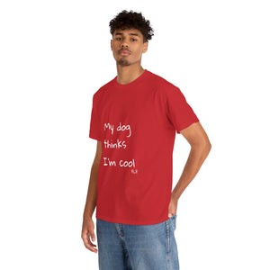 My Dog Thinks I'm Cool Tee