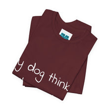 Load image into Gallery viewer, My Dog Thinks I'm Cool Tee
